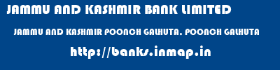 JAMMU AND KASHMIR BANK LIMITED  JAMMU AND KASHMIR POONCH GALHUTA, POONCH GALHUTA  banks information 